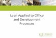 Lean Applied to Office and Development Processes€¦ · Lean Applied to Office and Development Processes. Objectives • Understand Lean, its origin, and how it has been adopted/evolved