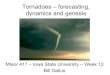 Tornadoes – forecasting, dynamics and genesis€¦ · tornadoes b) many storms with strong mid-level rotation fail to produce tornadoes. Significant tornadoes may require some pre-existing