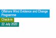 Offshore Wind Evidence and Change Programme Check-in 22 ... · 7/22/2020  · The sustainable and co-ordinated expansion of offshore wind remain a priority for the Programme Partners,