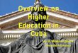 Overview on Higher Education in Cuba - Rutgers Universityclc.camden.rutgers.edu/Presentation/Overview on Higher Education i… · Area in km2 (b) 109,884 9,826,675 1 % Density of