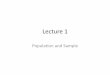 Lecture 1 - pages.cs.wisc.edupages.cs.wisc.edu/~hyunseung/stat431/Lecture1-PopulationandSam… · Lecture 1 Population and Sample . Lecture Summary •We have a population to conduct