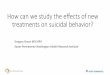 How can we study the effects of new treatments on suicidal ... · •Assessing treatment effects on suicidal behavior: Clarifying the questions ... •Consider 200 predictors and