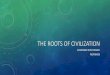 The Roots Of Civilization - Weebly · scientists call “civilization,” Role of Trade • Western civilization never developed in isolation. • Throughout its recorded history,