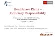Healthcare Plans Fiduciary Responsibility - SBEN 2012/healthcare... · 2016-06-08 · Healthcare Plans – Fiduciary Responsibility David Benoit, Esq., Swerdlin & Company Frasier