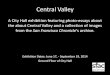 A City Hall exhibition featuring photo-essays about …...Central Valley A City Hall exhibition featuring photo-essays about the about Central Valley and a collection of images from