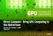 Direct Compute Bring GPU Computing to the Mainstreamon-demand.gputechconf.com/gtc/2009/presentations/1015-Features... · the GPU as a new type of shader - the compute shader Not attached