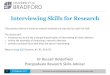 Interviewing Skills for Research - Blogs at Bradfordblogs.brad.ac.uk/.../02/INTERVIEWING-SKILLS-FOR-RESEARCH.pdfInterviewing •Doucet & Mauthner (2008) •Sage Handbook of Social