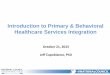 Introduction to Primary & Behavioral Healthcare Services ... · Medicaid/care Services & Institute for Healthcare Improvement) that new approaches to healthcare services provision