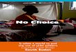 No Choice - ReliefWeb · monitor barracks, help release children associated with ... No Choice Country Case Study South Sudan World Vision International It takes a world to end the