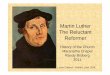 Martin Luther The Reluctant Reformer...Martin Luther The Reluctant Reformer History of the Church Maranatha Chapel Randy Broberg 2011 Lucas Cranach : Martin Luther 1529. Witness to