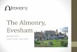 The Almonry, Evesham · 2018-06-13 · Benedictine Abbey that was founded at Evesham in the 8th Century. •Following the closure of the Abbey by Henry VIII, the Almonry became the