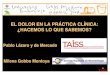 EL DOLOR EN LA PRÁCTICA CLÍNICA: ¿HACEMOS LO QUE …taiss.com/escorial/curso-dolor-01-pablo-lazaro-presentacion.pdf4,7 1,8 2,9 Información Proporcionar a los pacientes información