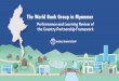 The World Bank Group in Myanmar...World Bank Group in Myanmar Country Partnership Framework 2015-2017 Investing in People and Effective Institutions for People Supporting a Dynamic
