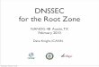 DNSSEC for the Root Zonearchive.nanog.org/.../Knight_DNSSEC_N48.pdfDNSSEC for the Root Zone NANOG 48 Austin, TX February 2010 Dave Knight, ICANN Wednesday, February 17, 2010. This