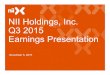 NII Holdings IncNII Holdings, Inc. Q3 2015Q3 2015 Earnings ... · Q3 2015Q3 2015 Earnings Presentation November 5, 2015. Use of Non-GAAP Financial Measures This presentation includes