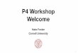 P4 Workshop WelcomeToday’s%Workshop 5 P416 Language Speciﬁcation version 1.0.0 The P4 Language Consortium 2017-05-16 Abstract. P4 is a language for programming the data plane of