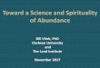 Toward a Science and Spirituality of Abundance...Toward a Science and Spirituality of Abundance Bill Vitek, PhD Clarkson University and The Land Institute November 2017 The Challenge