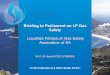 Briefing to Parliament on LP Gas Safety · refrigeration is required to convert them into a liquid state. LPG occupies 274 times less volume as a liquid than as a gas. As a consequence,