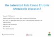 Do Saturated Fats Cause Chronic Metabolic Diseases? · 2018-10-11 · •Update Update on Health Effects of Different Dietary Saturated Fats •Establishment of the Efficacy of Intervention