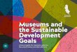 Museums and the Sustainable Development Goals€¦ · Goals A how-to guide for museums, galleries, the cultural sector and their partners 02. How can museums help put the world on