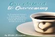 Overwhelmed to Overcoming · to overcoming in just a few weeks of consistent implementing. I know you are tired of the way you feel when you see your friends dealing with parenting