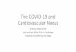 The COVID-19 and Cardiovascular Nexus · 2020-04-13 · COVID-19 and Cardiovascular Disease • Patients with CV disease are very susceptible • CV Disease pts have more severe illness