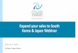 Expand your sales to South Korea & Japan Webinar€¦ · 05/02/2020  · Market Size: $ 5 billion (2018) Imported about $3.6 billion from other countries in 2018. 1. Pharmaceutical