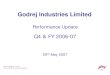 Godrej Industries Limited · 6/22 Godrej Industries Limited Q4 & FY 2006-07 Performance Update Business Highlights Chemicals • Market leader in India in Oleo-chemicals and Surfactants