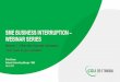 SME BUSINESS INTERRUPTION WEBINAR SERIES · WEBINAR SCHEDULE Webinar 1: What does Business Interruption cover mean to your clients Date – 30 March 2016 Webinar 2: Understanding