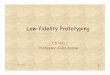CS 160 Professor John Canny - University of California, Berkeleycs160/sp06/lectures/lec7/...High fidelity * Prototypes look like the final product Low fidelity * Look like a sketch