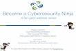 Communication, Information and Device Encryption Basics ... · Become a Cybersecurity Ninja A ten-part webinar series Today’s session: Your Passwords are Broken How You Can Fix