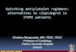 Switching antiplatelet regimens: alternatives to ...static.livemedia.gr/livemedia/documents/Alpic190113_008_alexopoul… · Differences in metabolism among clopidogrel, prasugrel