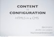 CONTENTCONTENT VSCONFIGURATION by Jen Lampton •Building websites since 1997 •Before the days of CSS BACKGROUND OLDSKOOL Tuesday, October 16, 2012