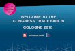 WELCOME TO THE CONGRESS TRADE FAIR IN COLOGNE 2018 · 2018-01-26 · trade fair catalog Your stand’s product image ad and/or ad film on the main trade fair stage. 1/1 page (full