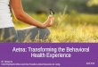 Aetna: Transforming the Behavioral Health Experience Annual... · The Campaign to Change Direction Alzheimer’s Association National Council for Behavioral Health & Mental Health