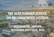 THE ACM SUMMER SCHOOL ON RECOMMENDER SYSTEMS · recommender systems research. RecSys 2019, the thirteenth conference in this series, will be held in Copenhagen, Denmark. It will bring