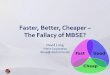 Faster, Better, Cheaper The Fallacy of MBSE? · 2016-05-25 · Optimizing MBSE for Quality •Defend the existing SE schedule and budget •Enjoy all of the SE and lifecycle benefits