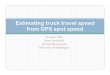Estimating freeway travel speed from truck GPS spot speedonlinepubs.trb.org/onlinepubs/conferences/2010/NATMEC/Zhao.pdf · Average link speed– Use location/time data Identify truck