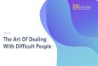 Webinar on The Art Of Dealing With Difficult People · The Art Of Dealing With Difficult People Webinar on. Definition of difficult people Your healthy choices Mutual reciprocity
