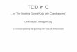 TDD in C - pvv.orgoma/TDDinC_Smidig2007.pdf · Olve Maudal TDD in C November 2007 Bowling Game Kata in C The following is a demonstration of how you can do test-driven development