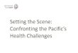 Setting the Scene - Crawford School of Public Policy · Setting the Scene: Confronting the Pacific’s Health Challenges. MISSION The attainment by all peoples of the highest possible