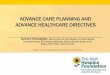 Advance care planning & advance healthcare directi Advance Healthcare Directives: â€¢A document where