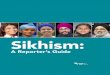 Sikhism · 2020-05-20 · religion. Yet the Sikh tradition remains largely unknown to the global community – no other religion of its magnitude is as misunderstood as Sikhi. The