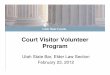 Court Visitor Volunteer Program - Sectionelderlaw.utahbar.org/data/_uploaded/2-23-12ElderLawGuardianshipa… · • Pass background check. • Complete training. • Appointed by