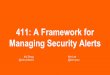 411: A Framework for Managing Security Alerts CON 24/DEF CON 24... · 2020-05-16 · Managing Security Alerts Kai Zhong @sixhundredns Ken Lee @kennysan. 411: A Framework for ... Allows