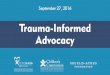 Trauma-Informed Advocacy - Maryland CASA...1. You see child regularly 2. Are the caregiver and child connected? 3. Is the caregiver aware of the physical and physiological drivers?