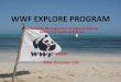 WWF EXPLORE PROGRAMd2ouvy59p0dg6k.cloudfront.net/downloads/wwf_final... · •Attendance: approx. 50-60 people/ presentation. School Activities • Information sessions followed by