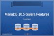 MariaDB 10.5 Galera Features through 10.4 Streaming Replication . Galera Galera PluginGalera Galera
