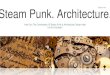 Steam Punk. Architecture. · So, What is Steam Punk? Steam Punk is a sub-genre of science fiction that depicts an alternate history of the 19th century.This society emerges after