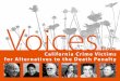 Voices · 2020-01-01 · California Crime Victims for Alternatives to the Death Penalty (CCV) is a coalition of murder victims’ families, friends, and loved ones who oppose the